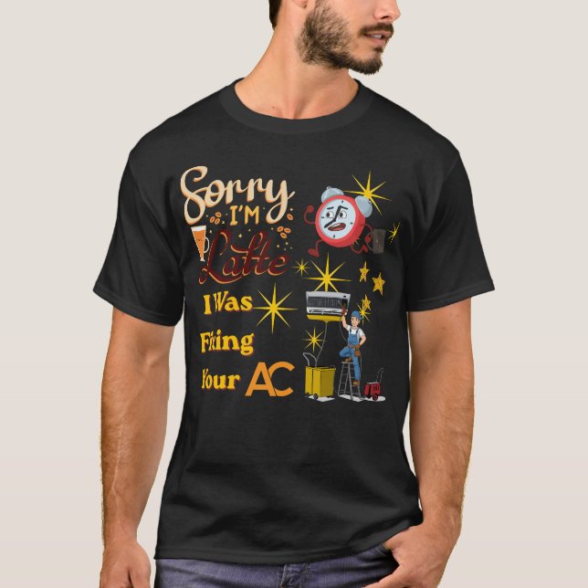 Camiseta Sorry I’m Late I Was Fixing Your AC Funny HVAC Tec (Frente)