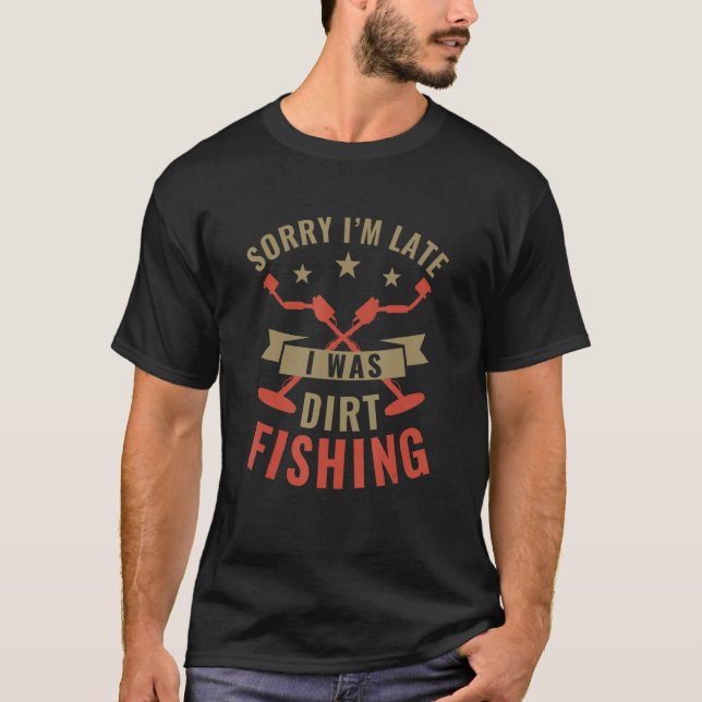 Camiseta Sorry I m Late I was Metal Detecting  Metal Detect (Frente)