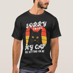 Camiseta Sorry I M Late My Cat Was Sitting On Me Lover Cat