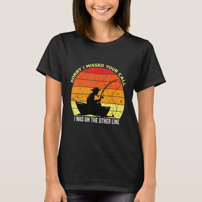 Camiseta Sorry I Missed Your Call Fishing Fisher 11 (Frente)