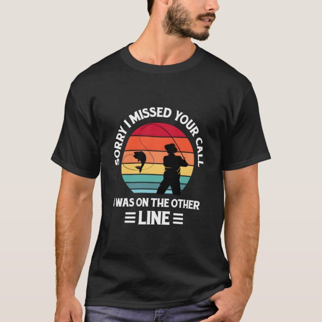 Camiseta Sorry I Missed Your Call I Was On The Other Line F (Frente)