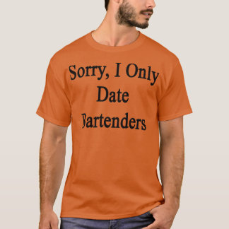 Camiseta Sorry I Only Date Bartenders