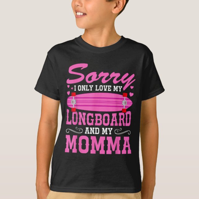 Camiseta Sorry I Only Love My Longboard And My Momma Funny  (Frente)