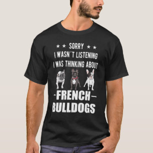 Camiseta Sorry I Wasnt Listening Frenchies French Bulldog D