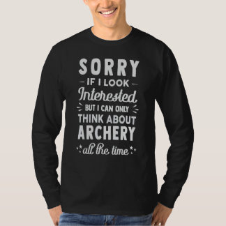Camiseta Sorry If I Look Interested  Think About Archery