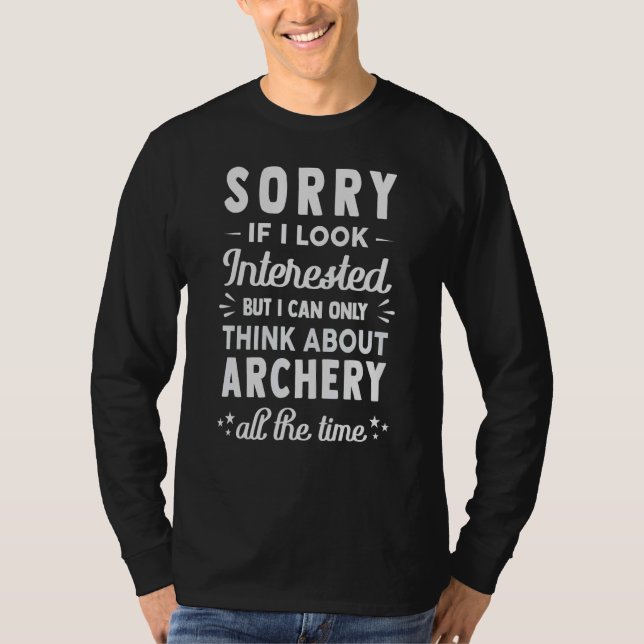 Camiseta Sorry If I Look Interested  Think About Archery (Frente)