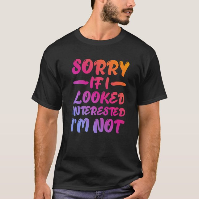 Camiseta Sorry If I Looked Interested, I'm Not - Premium (Frente)