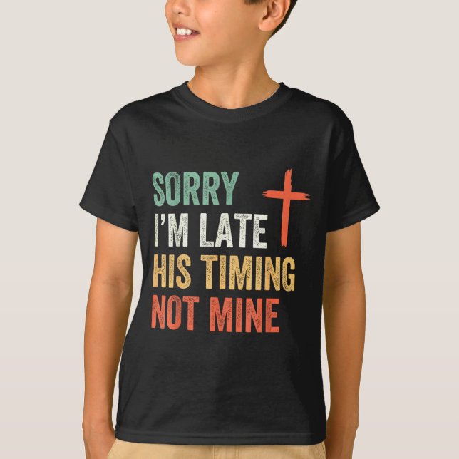 Camiseta Sorry I'm Late His Timing Not Mine Shirt  (Frente)