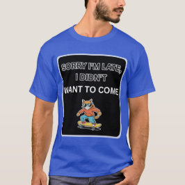 Camiseta Sorry I'm Late I Didn't Want to Come Cat 