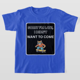 Camiseta  Sorry I'm Late I Didn't Want to Come Cat 