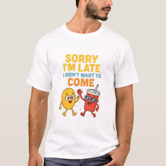 Camiseta "Sorry I'm Late... I Didn't Want to Come" – Funny 