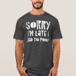 Camiseta Sorry I'm Late I Had A Lot To Poop<br><div class="desc">Sorry I'm Late I Had A Lot To Poop  .</div>