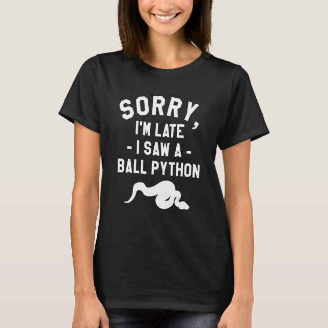 Camiseta Sorry I'm Late I Saw A Ball Python Pythons Snake R (Frente)