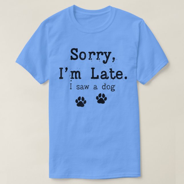 Camiseta Sorry I'm Late I Saw A Dog Funny Dog Lover Funny S (Frente do Design)