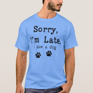 Camiseta Sorry I'm Late I Saw A Dog Funny Dog Lover Funny S