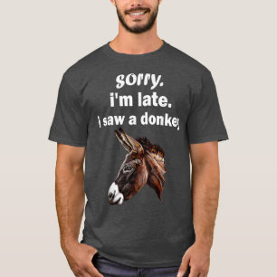 Camiseta sorry im late i saw a Donkey funny Donkey