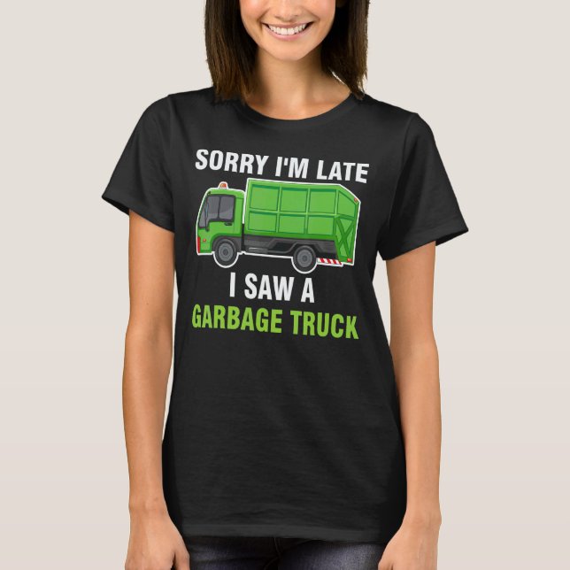 Camiseta Sorry I'm Late I Saw A Garbage Truck Recycling Tra (Frente)