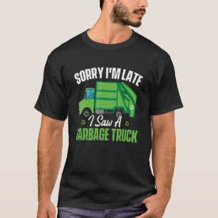 Camiseta Sorry I'm Late I Saw A Garbage Truck Waste Trash