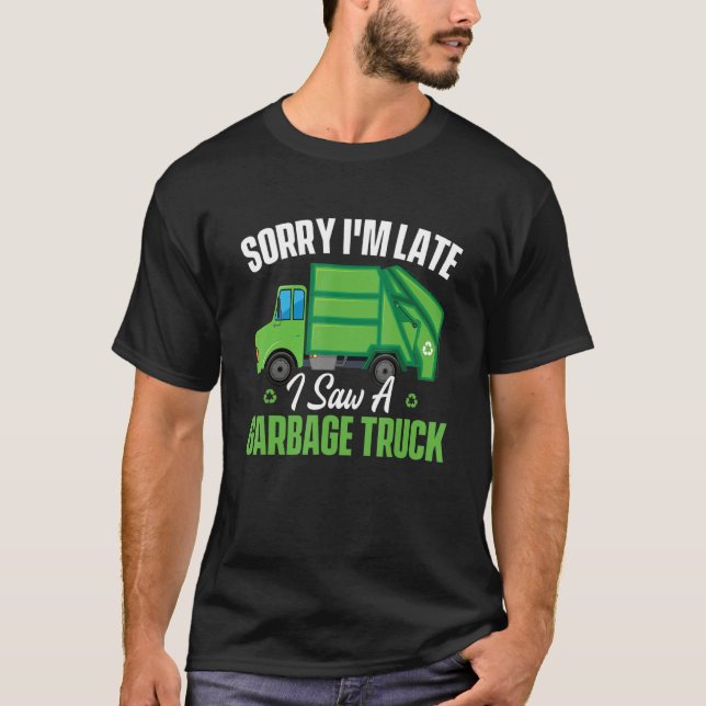 Camiseta Sorry I'm Late I Saw A Garbage Truck   Waste Trash (Frente)