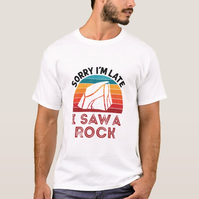 Camiseta Sorry I'm Late I Saw a Rock Rockhound Collector (Frente)