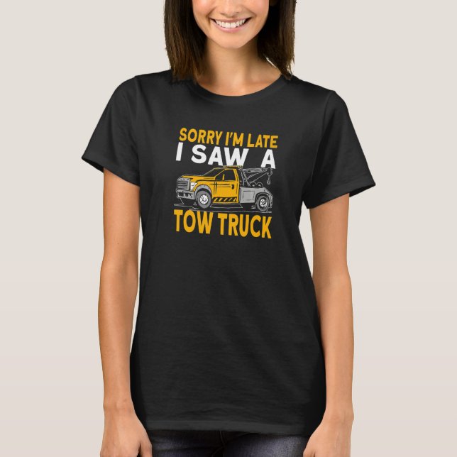 Camiseta Sorry I'm late I saw a tow truck driver (Frente)