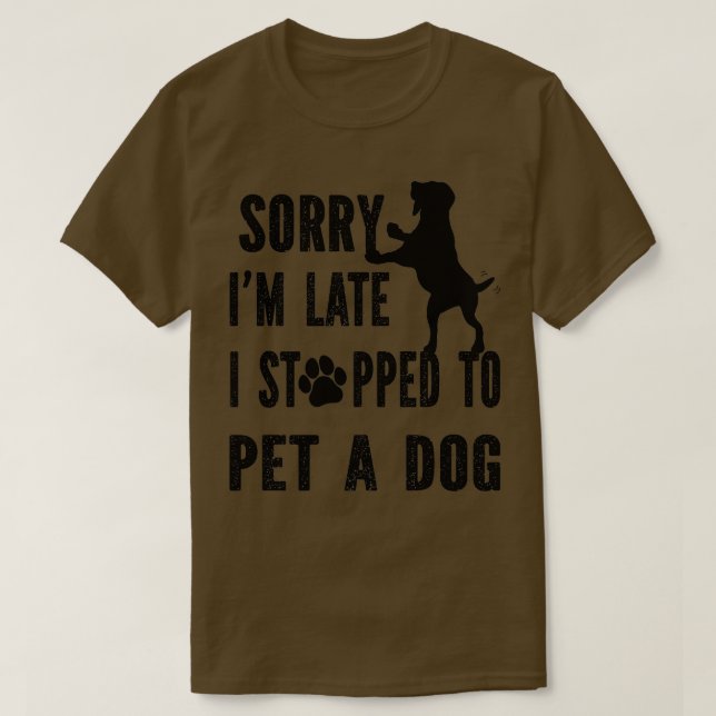 Camiseta Sorry i'm late i stopped (had) to pet a dog (puppy (Frente do Design)
