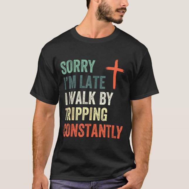 Camiseta Sorry I'm Late I Walk By Faith Tripng Constantly A (Frente)