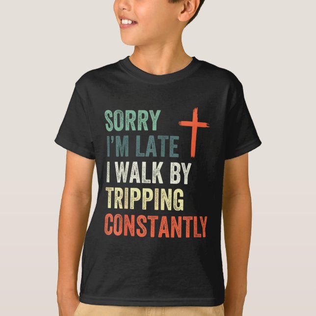 Camiseta Sorry I'm Late I Walk By Faith Tripng Constantly A (Frente)