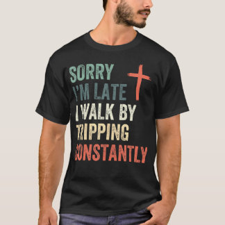 Camiseta Sorry I'M Late I Walk By Faith Tripping Constantly