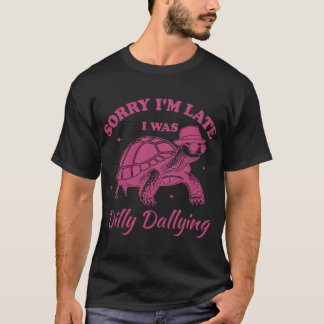 Camiseta Sorry Im Late I Was Dilly Dallying boy