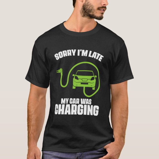 Camiseta Sorry I'M Late My Car Was Charging Electric Car Dr (Frente)