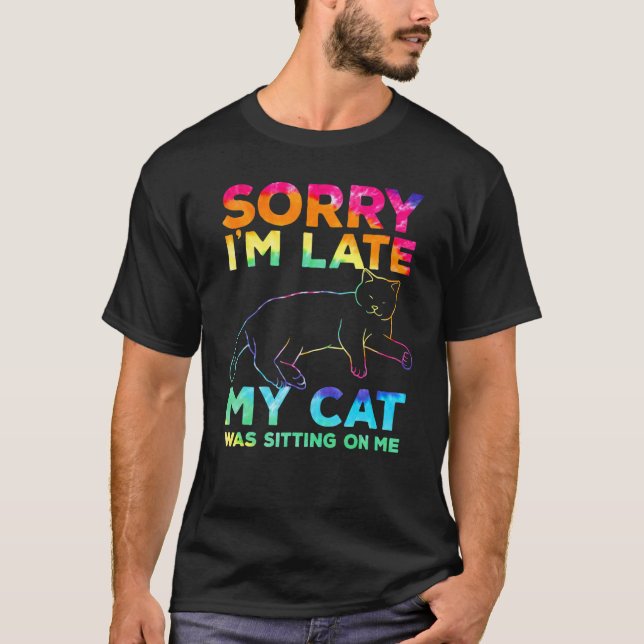 Camiseta sorry i'm late my cat was sitting on me (Frente)