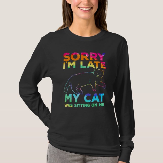 Camiseta sorry i'm late my cat was sitting on me (Frente)