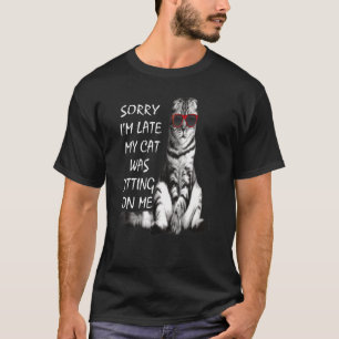 Camiseta Sorry I'm Late My Cat Was Sitting On Me