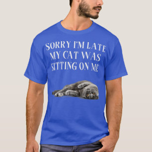 Camiseta Sorry Im Late My Cat Was Sitting On Me 44