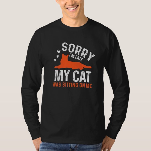 Camiseta Sorry I'm Late My Cat Was Sitting On Me  Cat Sayin (Frente)