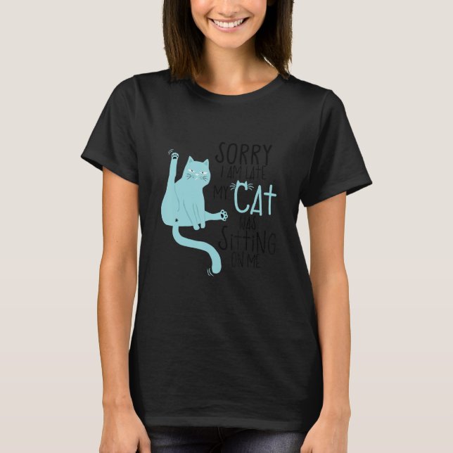 Camiseta Sorry I'm Late My Cat Was Sitting On Me Funny (Frente)
