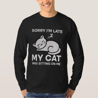 Camiseta Sorry I'm Late My Cat Was Sitting On Me Tees Cat  