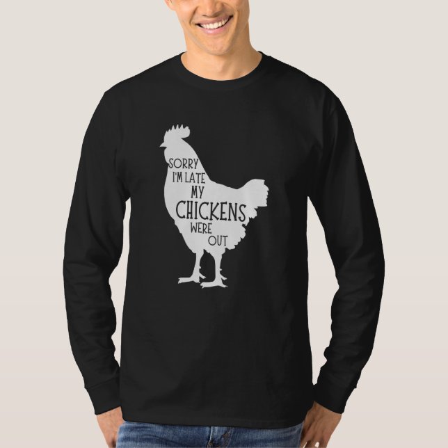 Camiseta Sorry I'm Late My Chickens Were Out Chicken Farm (Frente)
