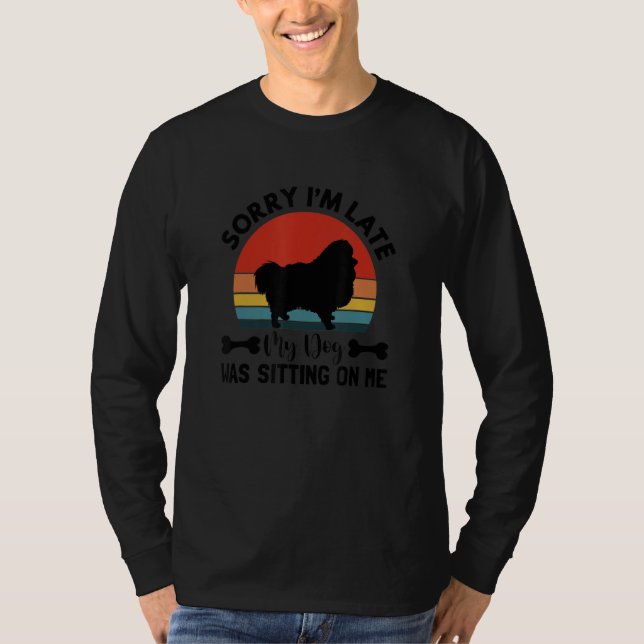 Camiseta Sorry Im Late My Pomeranian Dog Was Sitting On Me  (Frente)