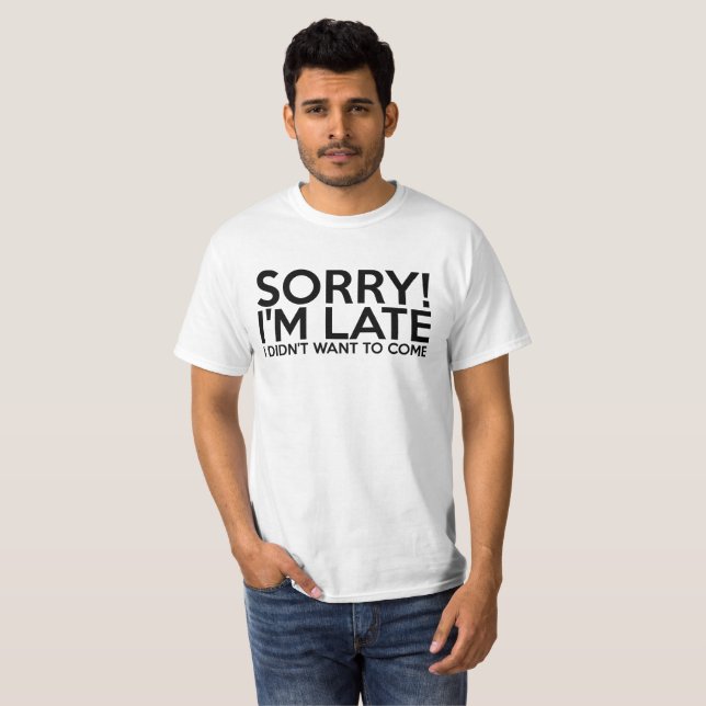 Camiseta Sorry I'm Late T-shirt (Frente Completa)