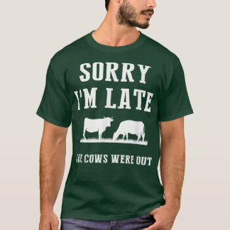 Camiseta Sorry I'm Late The Cows Were Out Funny Farmer Sayi