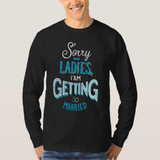 Camiseta Sorry Ladies I am getting Married Groom Marriage Q