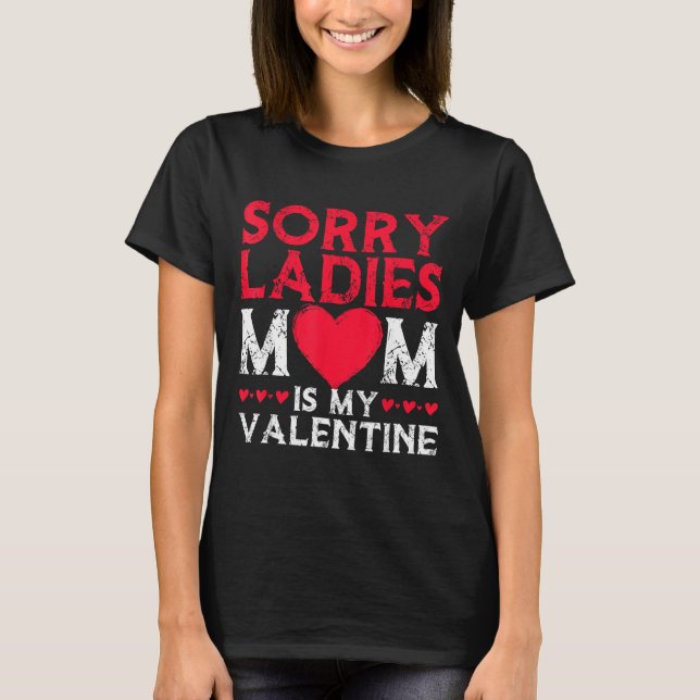 Camiseta Sorry Ladies Mom Is My Valentine Funny Valentines  (Frente)