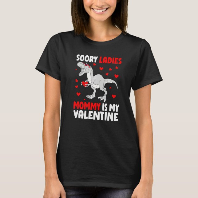 Camiseta Sorry Ladies Mommy Is My Valentine Shirt Dinosaur  (Frente)