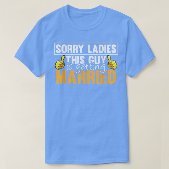 Camiseta Sorry Ladies This Guy Is Getting Married Funny Fut (Frente do Design)