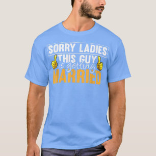 Camiseta Sorry Ladies This Guy Is Getting Married Funny Fut