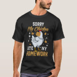 Camiseta Sorry My Chickens Ate My Homework   Back To School<br><div class="desc">Sorry My Chickens Ate My Homework   Back To School</div>