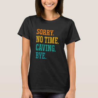 Camiseta Sorry No Time Caving Bye Caver Speleology Spelunki