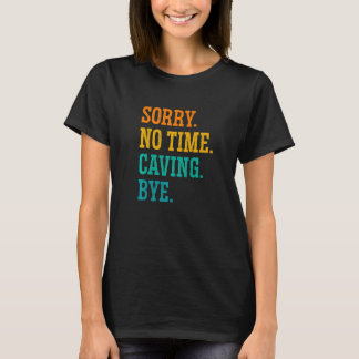 Camiseta Sorry No Time Caving Bye Caver Speleology Spelunki